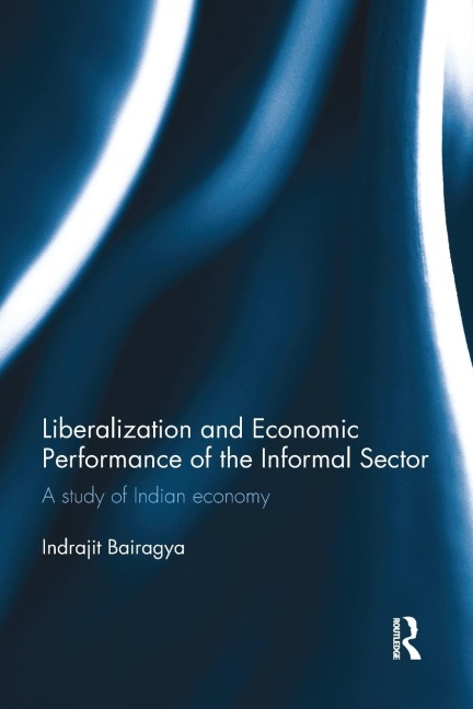 Liberalization and Economic Performance of the Informal Sector: A study of Indian Economy