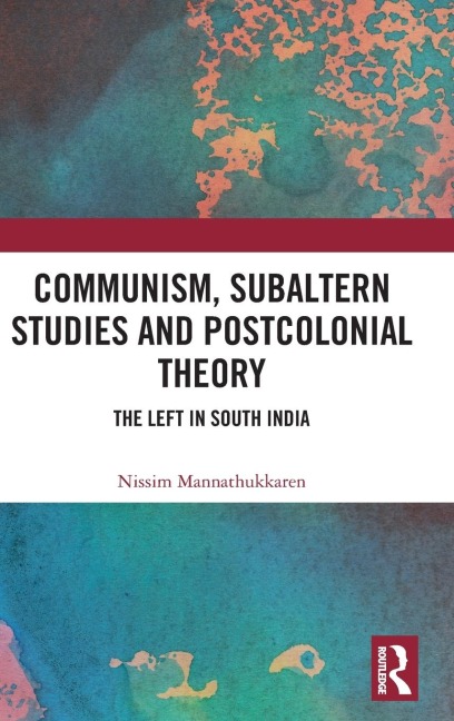 Communism, Subaltern Studies and Postcolonial Theory: The Left in South India