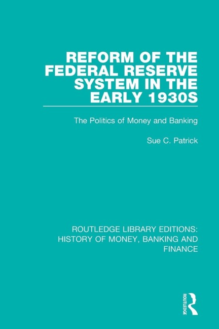 Reform of the Federal Reserve System in the Early 1930s: The Politics of Money and Banking