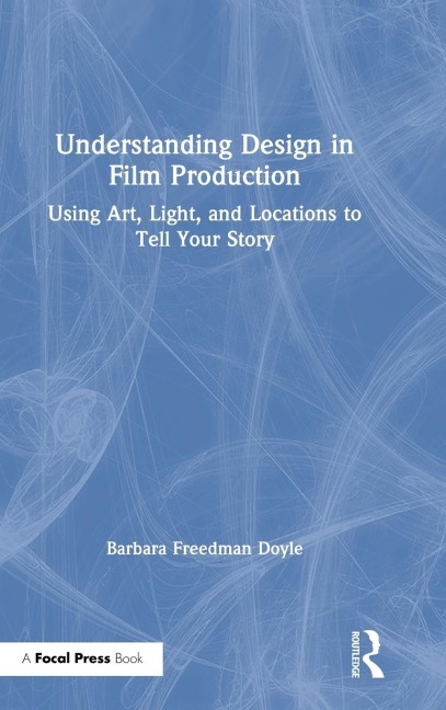Understanding Design in Film Production: Using Art, Light & Locations to Tell Your Story