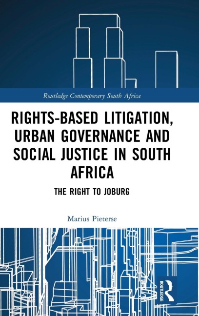 Rights-based Litigation, Urban Governance and Social Justice in South Africa: The Right to Joburg
