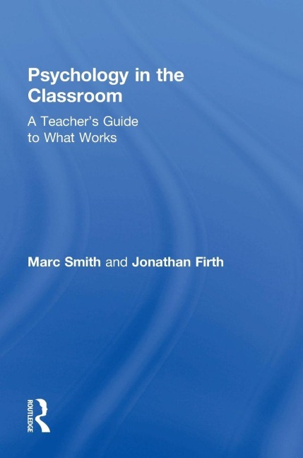 Psychology in the Classroom: A Teachers Guide to What Works
