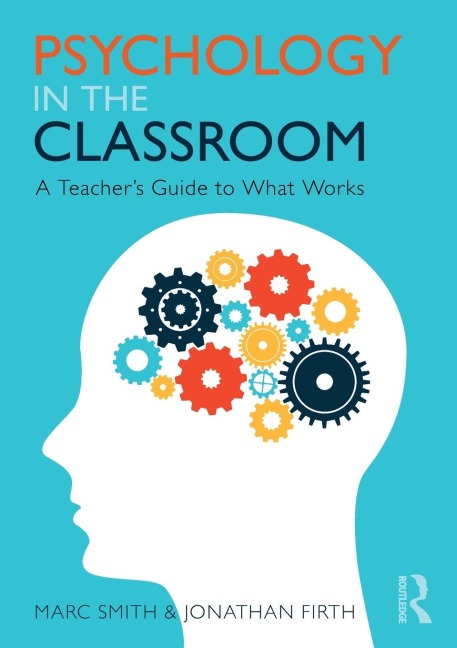 Psychology in the Classroom: A Teachers Guide to What Works