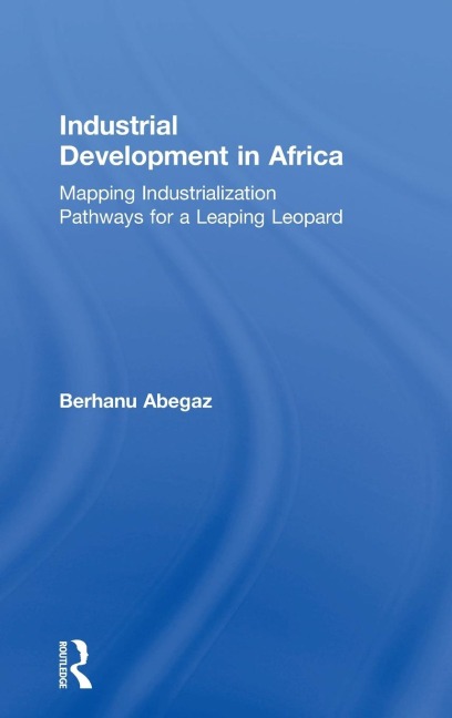 Industrial Development in Africa: Mapping Industrialization Pathways for a Leaping Leopard