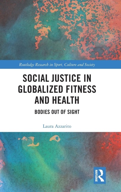 Social Justice in Globalized Fitness and Health: Bodies Out of Sight