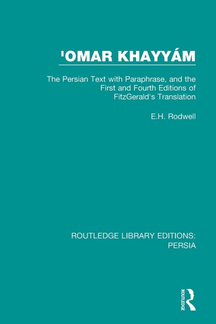 Omar Khayyám: The Persian Text with Paraphrase, and the First and Fourth Editions of Fitzgeralds Translation