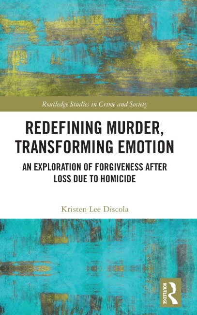 Redefining Murder, Transforming Emotion: An Exploration of Forgiveness after Loss Due to Homicide