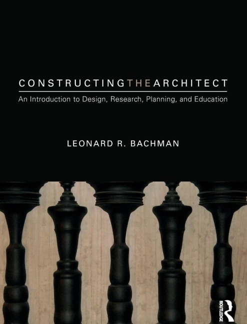 Constructing the Architect: An Introduction to Design, Research, Planning, and Education