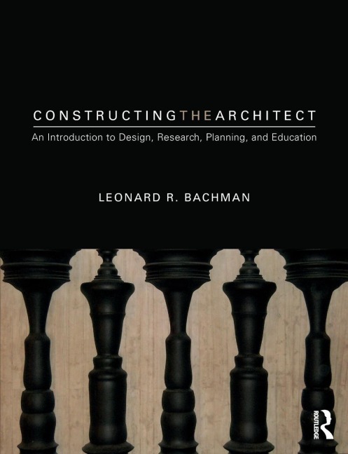 Constructing the Architect: An Introduction to Design, Research, Planning, and Education