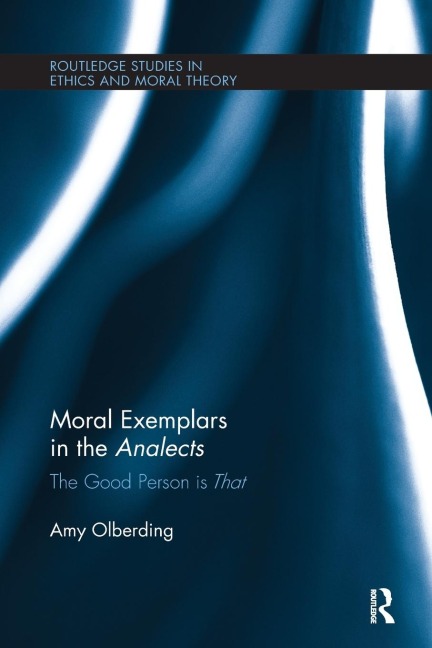 Moral Exemplars in the Analects: The Good Person is That