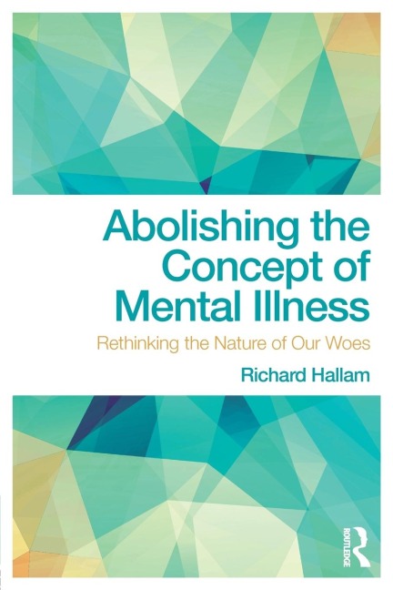 Abolishing the Concept of Mental Illness: Rethinking the Nature of Our Woes