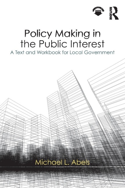 Policy Making in the Public Interest: A Text and Workbook for Local Government