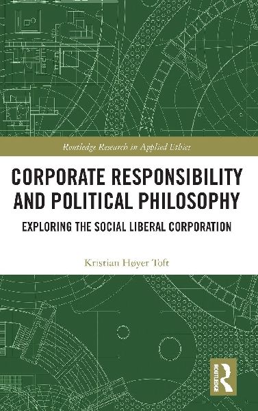 Corporate Responsibility and Political Philosophy: Exploring the Social Liberal Corporation
