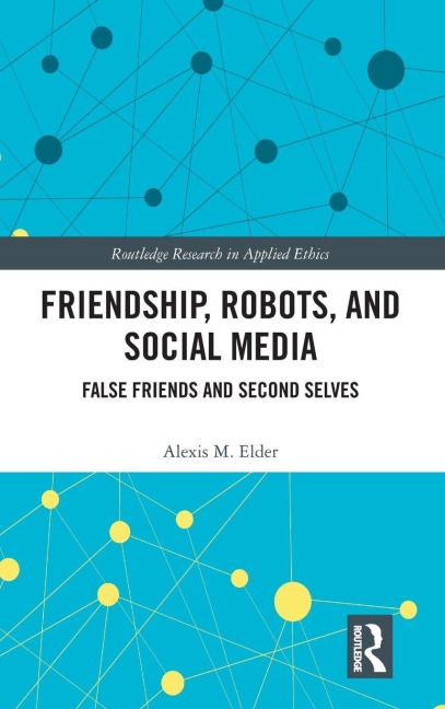Friendship, Robots, and Social Media: False Friends and Second Selves