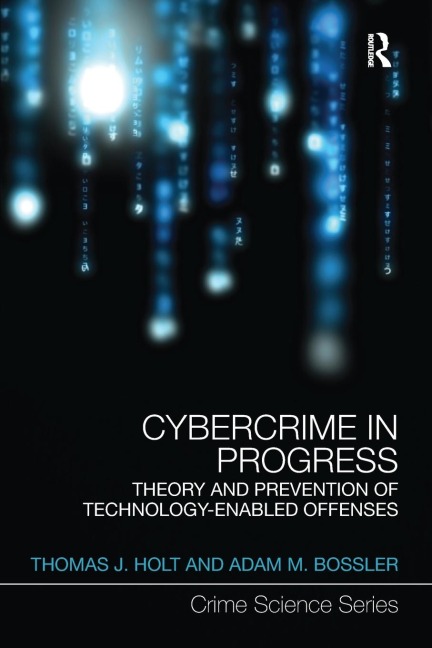 Cybercrime in Progress: Theory and prevention of technology-enabled offenses