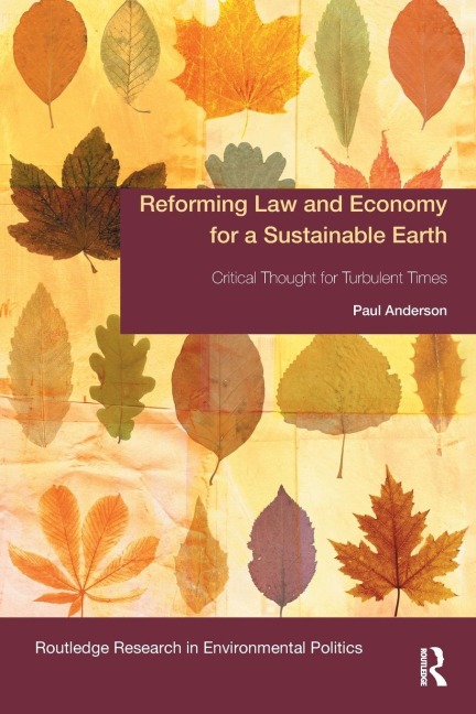 Reforming Law and Economy for a Sustainable Earth: Critical Thought for Turbulent Times