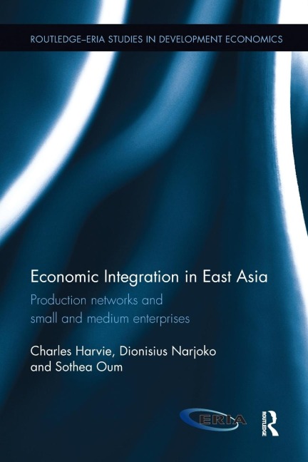 Economic Integration in East Asia: Production networks and small and medium enterprises