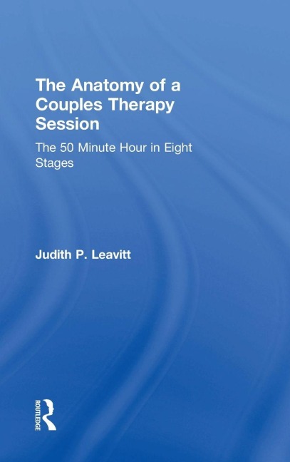 The Anatomy of a Couples Therapy Session: The 50 Minute Hour in Eight Stages