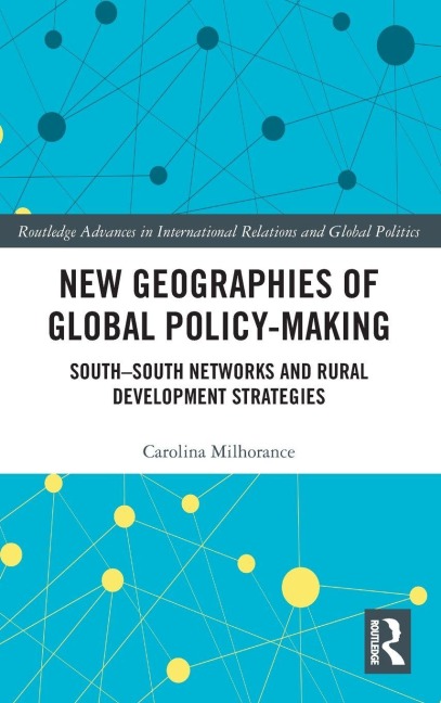 New Geographies of Global Policy-Making: South-South Networks and Rural Development Strategies