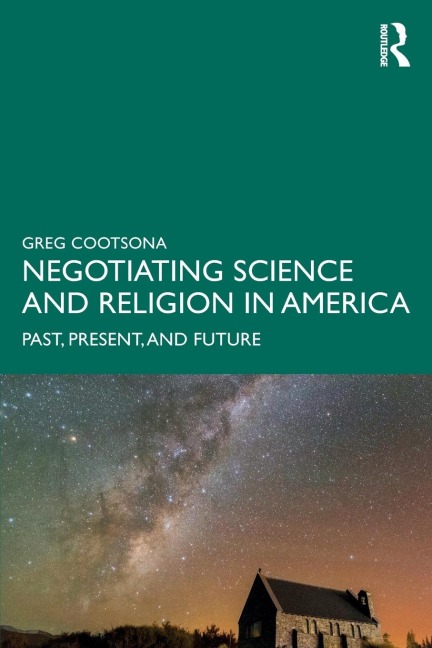 Negotiating Science and Religion In America: Past, Present, and Future