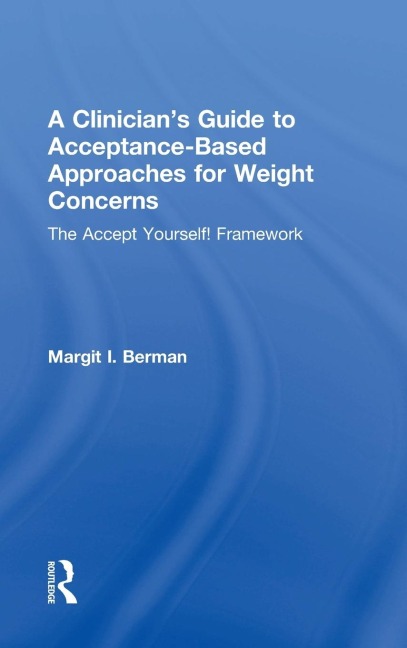 A Clinicians Guide to Acceptance-Based Approaches for Weight Concerns: The Accept Yourself! Framework