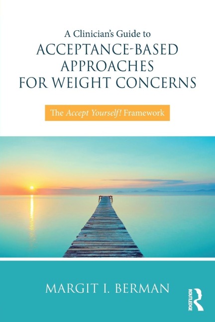 A Clinicians Guide to Acceptance-Based Approaches for Weight Concerns: The Accept Yourself! Framework