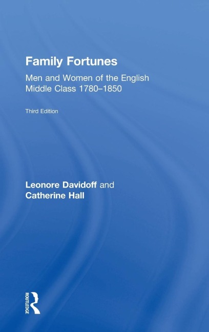 Family Fortunes: Men and Women of the English Middle Class 1780-1850