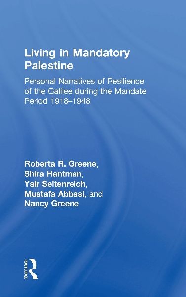 Living in Mandatory Palestine: Personal Narratives of Resilience of the Galilee during the Mandate Period 1918-1948