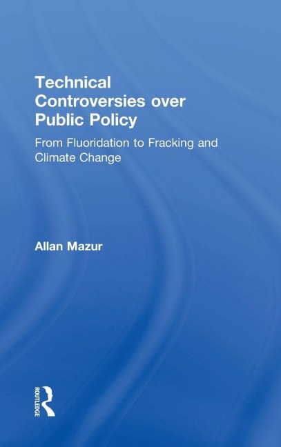 Technical Controversies over Public Policy: From Fluoridation to Fracking and Climate Change
