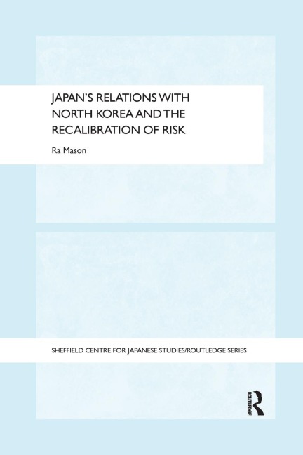 Japans Relations with North Korea and the Recalibration of Risk