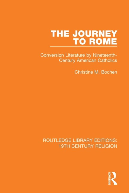 The Journey to Rome: Conversion Literature by Nineteenth-Century American Catholics