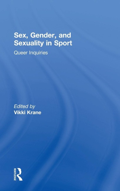 Sex, Gender, and Sexuality in Sport Queer Inquiries