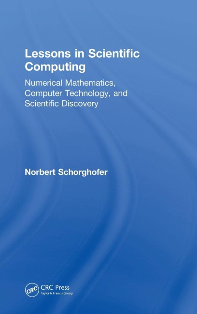 Lessons in Scientific Computing: Numerical Mathematics, Computer Technology, and Scientific Discovery