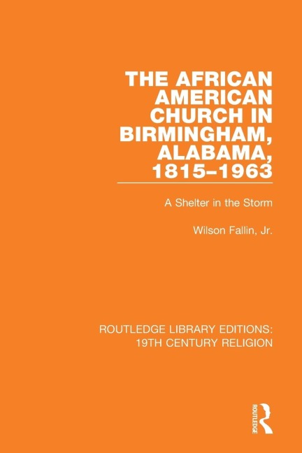 The African American Church in Birmingham, Alabama, 1815-1963: A Shelter in the Storm