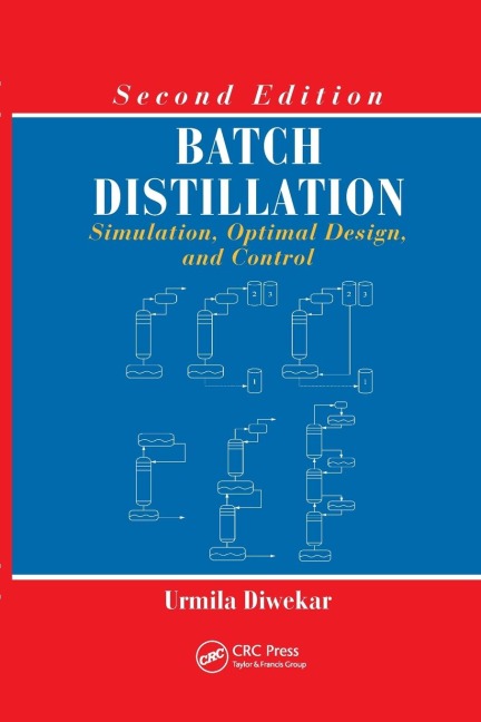 Batch Distillation: Simulation, Optimal Design, and Control, Second Edition
