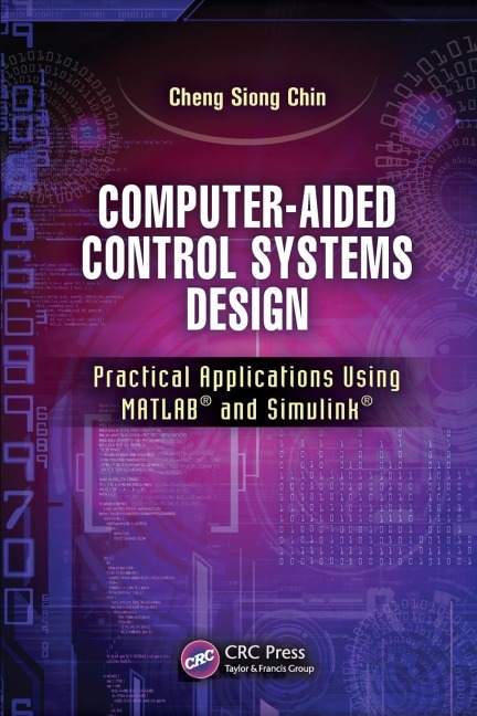 Computer-Aided Control Systems Design: Practical Applications Using MATLAB® and Simulink®