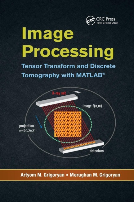 Image Processing: Tensor Transform and Discrete Tomography with MATLAB ®