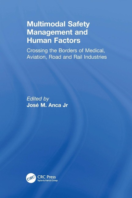 Multimodal Safety Management and Human Factors: Crossing the Borders of Medical, Aviation, Road and Rail Industries