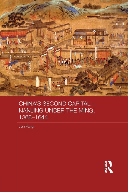 Chinas Second Capital - Nanjing under the Ming, 1368-1644