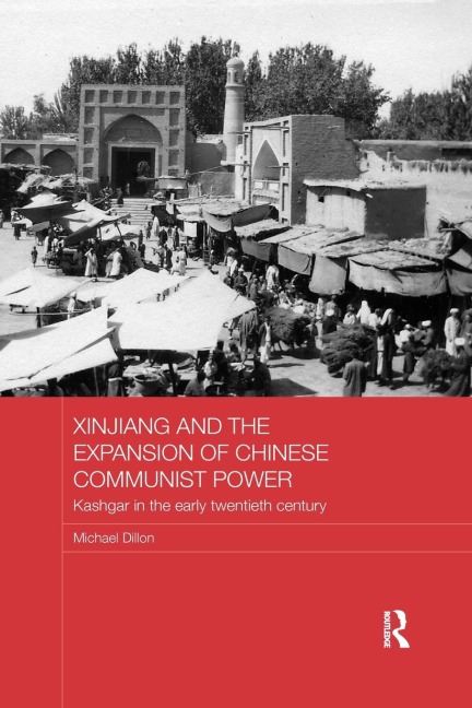 Xinjiang and the Expansion of Chinese Communist Power: Kashgar in the Early Twentieth Century