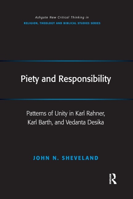 Piety and Responsibility: Patterns of Unity in Karl Rahner, Karl Barth, and Vedanta Desika