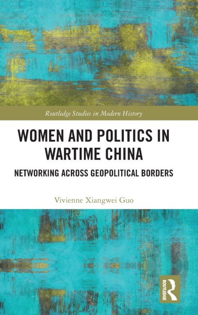 Women and Politics in Wartime China: Networking Across Geopolitical Borders