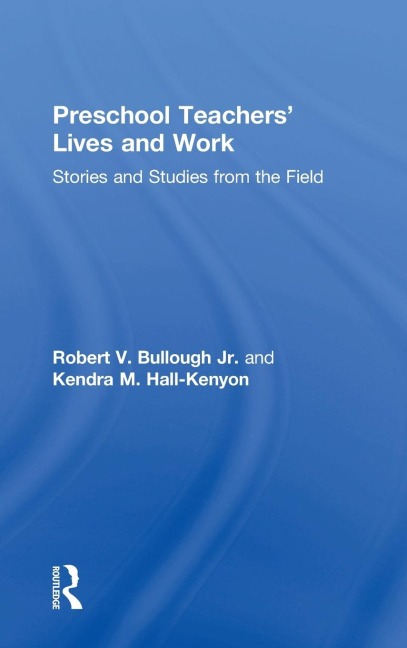 Preschool Teachers Lives and Work: Stories and Studies from the Field