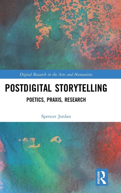 Postdigital Storytelling: Poetics, Praxis, Research
