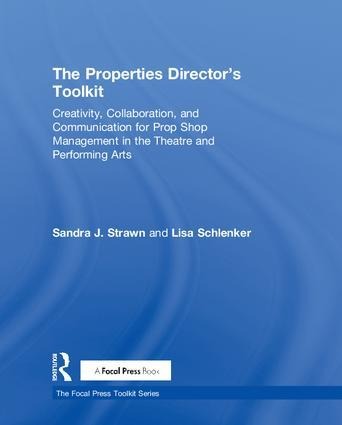 The Properties Directors Toolkit: Managing a Prop Shop for Theatre
