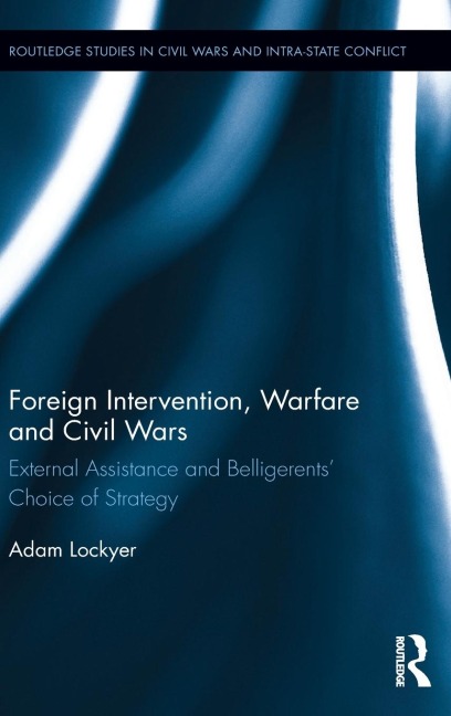 Foreign Intervention, Warfare and Civil Wars: External Assistance and Belligerents Choice of Strategy