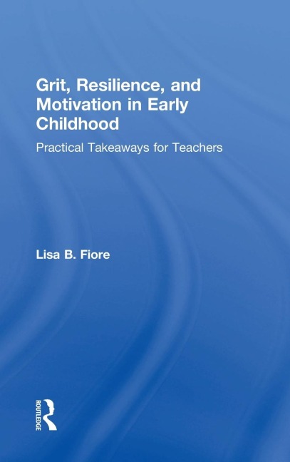 Grit, Resilience, and Motivation in Early Childhood: Practical Takeaways for Teachers