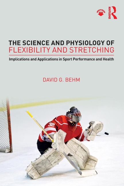 The Science and Physiology of Flexibility and Stretching: Implications and Applications in Sport Performance and Health