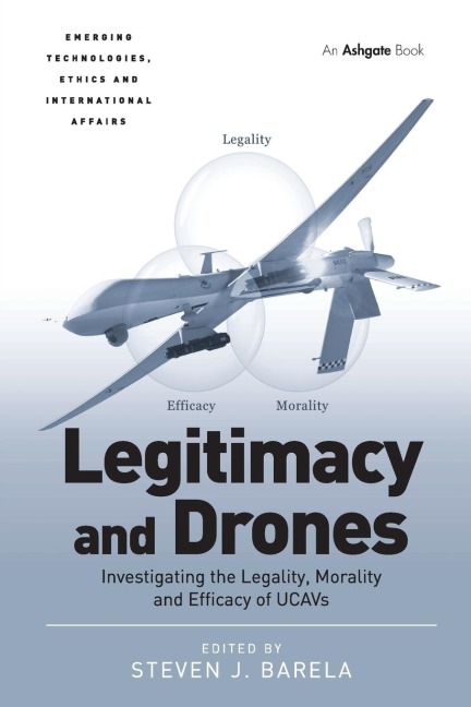 Legitimacy and Drones: Investigating the Legality, Morality and Efficacy of UCAVs