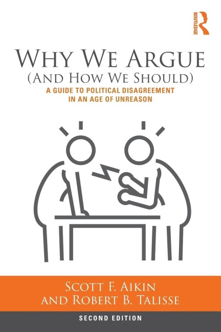 Why We Argue (And How We Should): A Guide to Political Disagreement in an Age of Unreason
